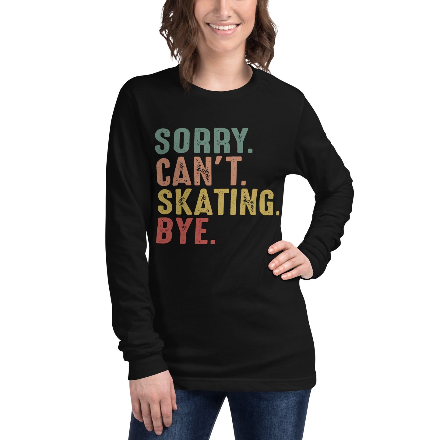 Sorry. Can't. Skating. Bye - Unisex Long Sleeve Tee - Cats on Wheels