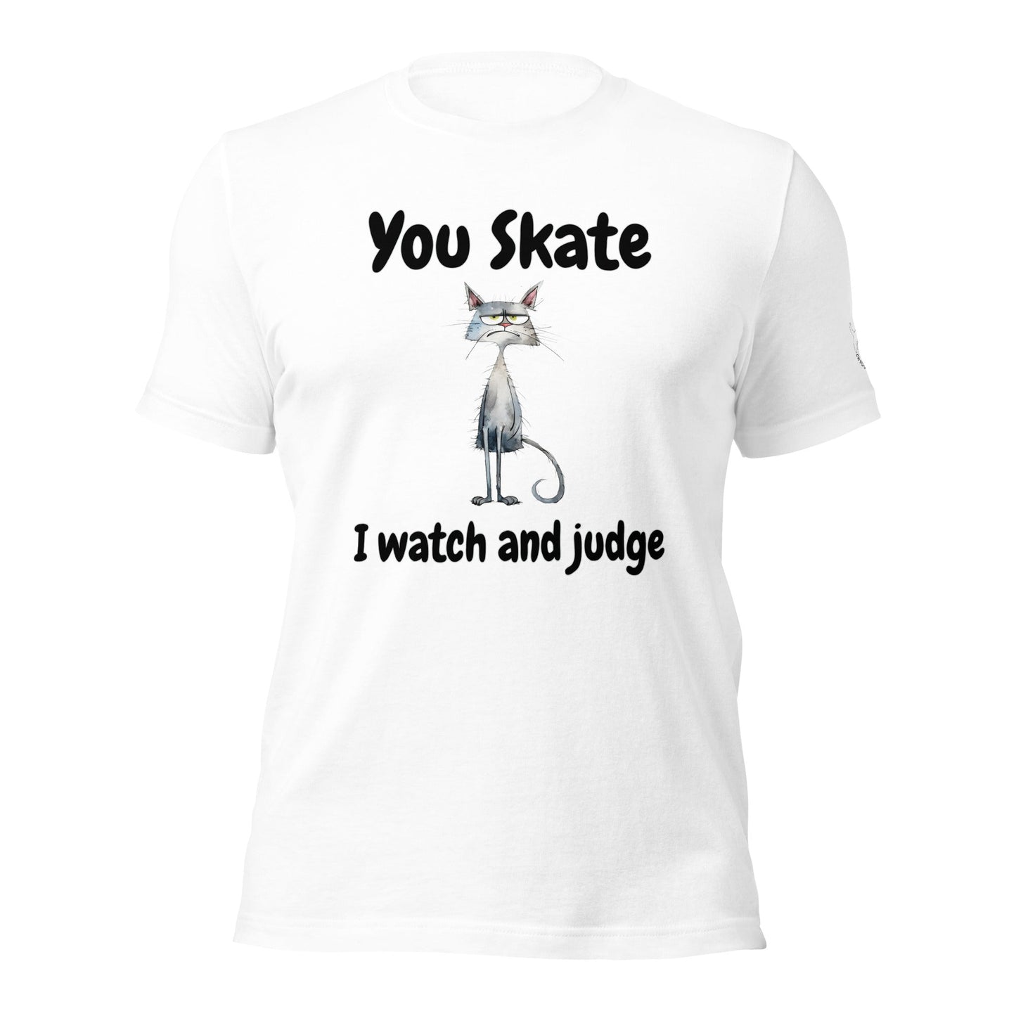 You Skate, I Watch and Judge Unisex t - shirt - Cats on Wheels