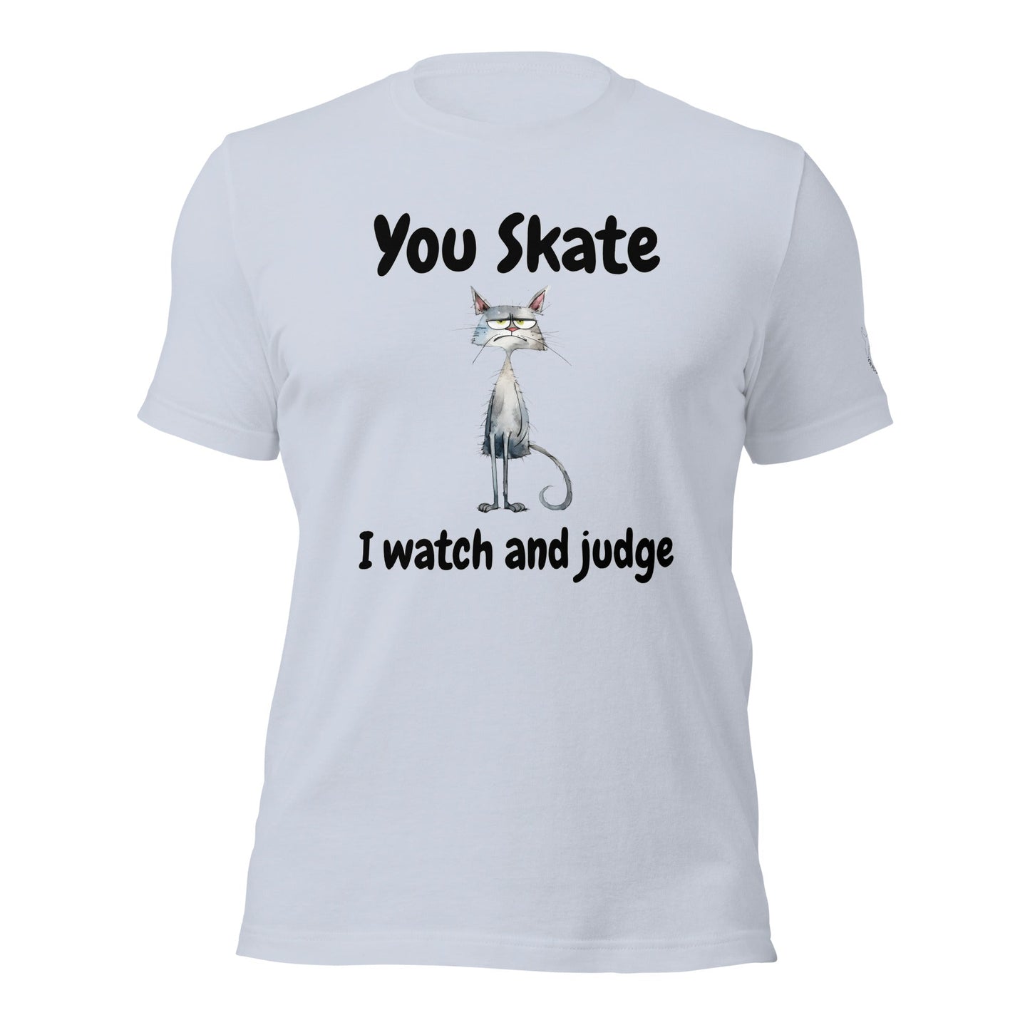 You Skate, I Watch and Judge Unisex t - shirt - Cats on Wheels