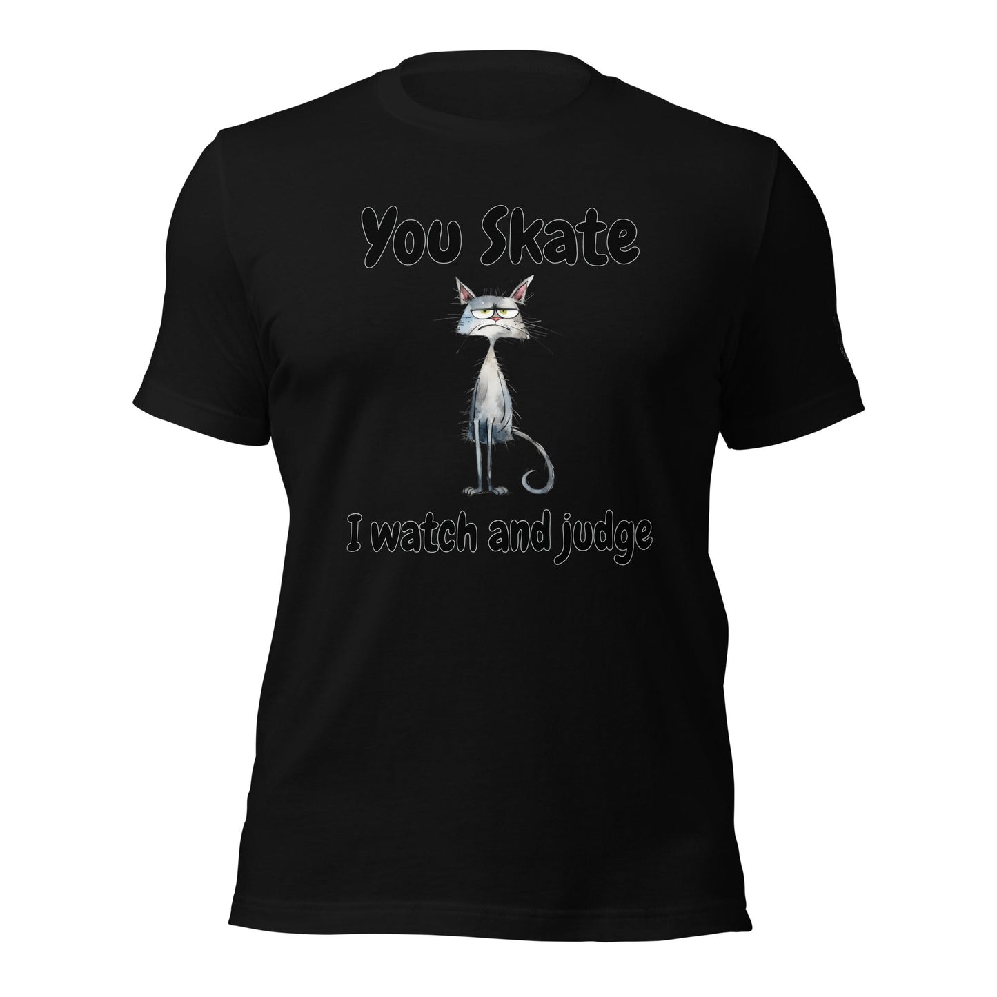 You Skate, I Watch and Judge Unisex t - shirt - Cats on Wheels